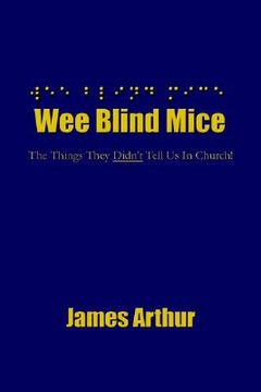 portada wee blind mice: the things they didn't tell us in church! (in English)