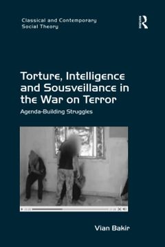 portada Torture, Intelligence and Sousveillance in the War on Terror: Agenda-Building Struggles (en Inglés)