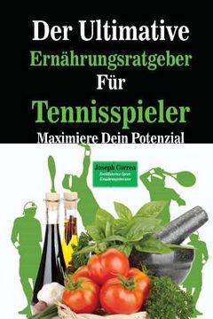 portada Der Ultimative Ernahrungsratgeber Fur Tennisspieler: Maximiere Dein Potenzial (in German)