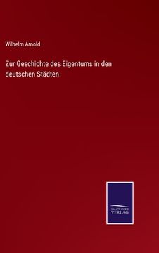 portada Zur Geschichte des Eigentums in den deutschen Städten (en Alemán)