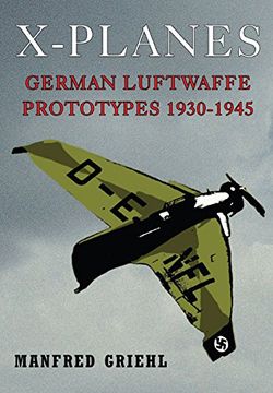 portada X-Planes: German Luftwaffe Prototypes 1930-1945 (en Inglés)
