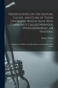 portada Observations on the Nature, Causes, and Cure of Those Disorders Which Have Been Commonly Called Nervous, Hypochondriac, or Hysteric: to Which Are Pref