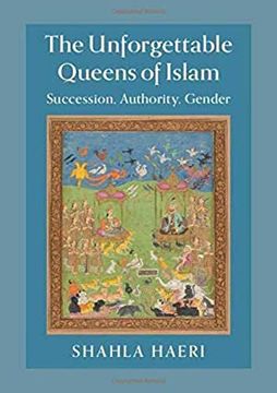 portada The Unforgettable Queens of Islam: Succession, Authority, Gender 