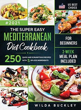portada The Super Easy Mediterranean Diet Cookbook for Beginners: 250 Quick and Scrumptious Recipes With 5 or Less Ingredients | 2-Week Meal Plan Included (en Inglés)