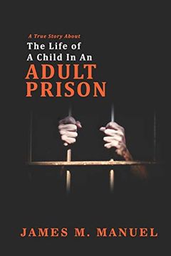 portada A True Story About: The Life of a Child in an Adult Prison (en Inglés)