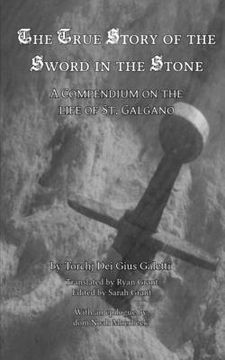 portada The True Story of the Sword in the Stone: A Compendium on the Life of St. Galgano (in English)