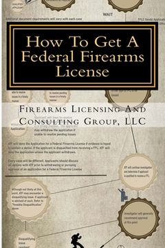 portada How To Get A Federal Firearms License: A Step By Step Guide To Obtaining A FFL
