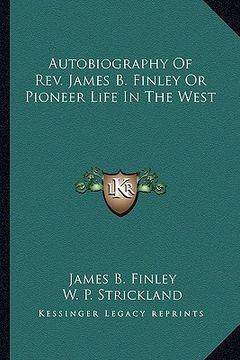 portada autobiography of rev. james b. finley or pioneer life in the west (in English)