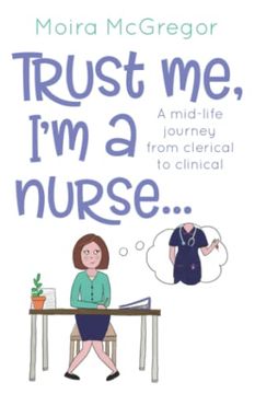 portada Trust me, i'm a Nurse…: A Mid-Life Journey From Clerical to Clinical (en Inglés)