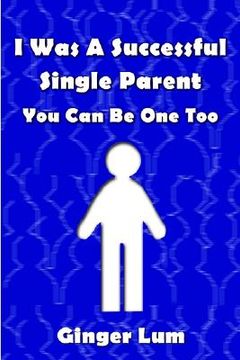 portada i was a successful single parent: you can be one too (in English)