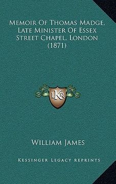portada memoir of thomas madge, late minister of essex street chapel, london (1871) (en Inglés)