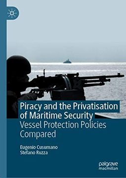portada Piracy and the Privatisation of Maritime Security: Vessel Protection Policies Compared (en Inglés)