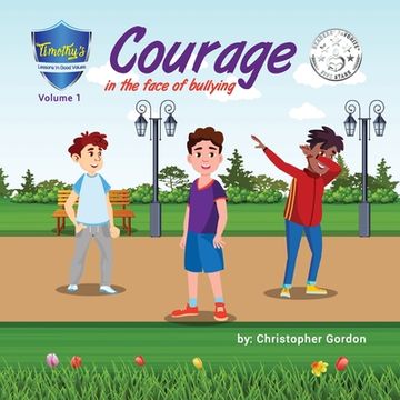 portada Courage In The Face Of Bullying: Timothy's Lessons In Good Values (Volume 1) (en Inglés)