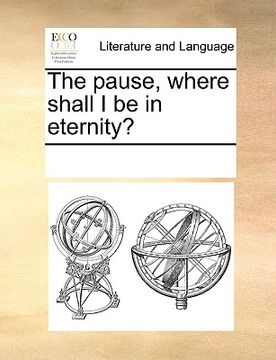 portada the pause, where shall i be in eternity? (en Inglés)
