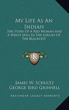 portada my life as an indian: the story of a red woman and a white man in the lodges of the blackfeet (en Inglés)