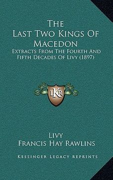 portada the last two kings of macedon: extracts from the fourth and fifth decades of livy (1897) (en Inglés)