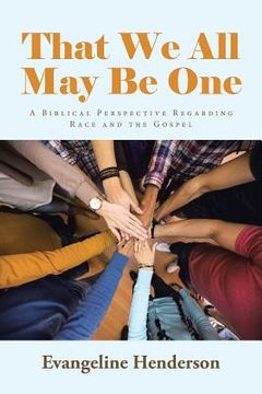 portada That We All May Be One: A Biblical Perspective Regarding Race and the Gospel (en Inglés)