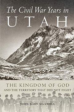 portada The Civil war Years in Utah: The Kingdom of god and Territory That did not Fight (en Inglés)