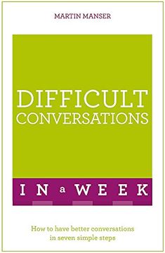 portada Difficult Conversations in a Week: How to Have Better Conversations in Seven Simple Steps