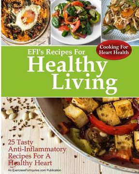 portada Cooking For Heart Health: 25 Tasty Anti-Inflammatory Recipes For A Healthy Heart (en Inglés)