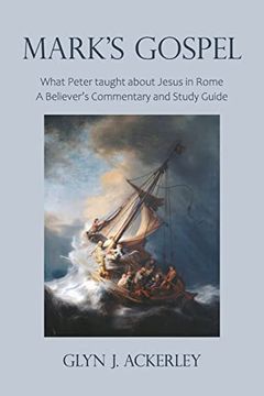 portada Mark’S Gospel: What Peter Taught About Jesus in Rome, a Believer’S Commentary and Study Guide (in English)