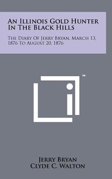 portada an illinois gold hunter in the black hills: the diary of jerry bryan, march 13, 1876 to august 20, 1876