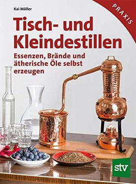 portada Tisch- und Kleindestillen: Essenzen, Brände & Ätherische öle Selbst Erzeugen (in German)