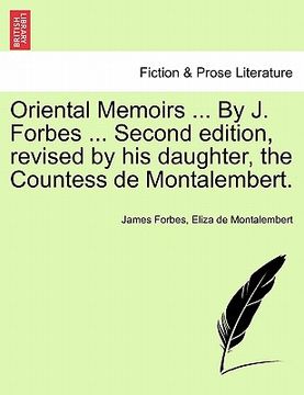 portada oriental memoirs ... by j. forbes ... second edition, revised by his daughter, the countess de montalembert. (en Inglés)