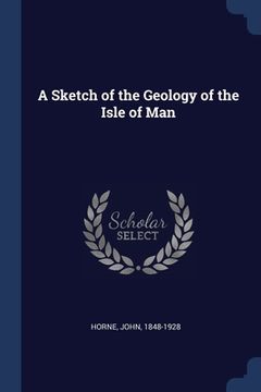 portada A Sketch of the Geology of the Isle of Man (en Inglés)