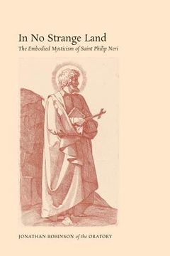 portada In No Strange Land: The Embodied Mysticism of Saint Philip Neri
