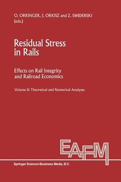 portada Residual Stress in Rails: Effects on Rail Integrity and Railroad Economics Volume II: Theoretical and Numerical Analyses (in English)