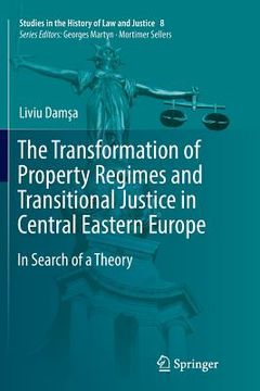 portada The Transformation of Property Regimes and Transitional Justice in Central Eastern Europe: In Search of a Theory (en Inglés)