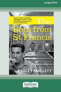 portada The Boys from St Francis: Stories of the remarkable Aboriginal activists, artists and athletes who grew up in one seaside home [16pt Large Print (en Inglés)