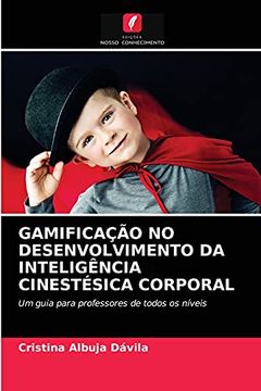 portada Gamificação no Desenvolvimento da Inteligência Cinestésica Corporal: Um Guia Para Professores de Todos os Níveis (en Portugués)