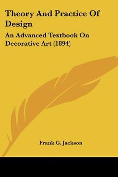 portada theory and practice of design: an advanced textbook on decorative art (1894) (en Inglés)