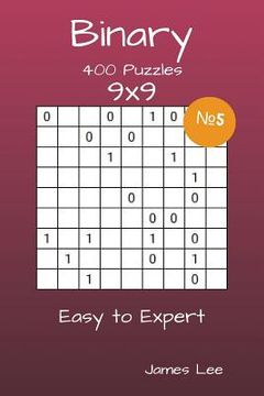 portada Binary Puzzles - 400 Easy to Expert 9x9 vol. 5 (en Inglés)