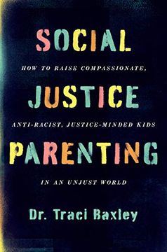 portada Social Justice Parenting: How to Raise Compassionate, Anti-Racist, Justice-Minded Kids in an Unjust World 