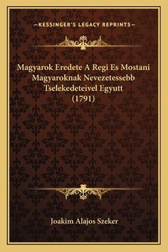portada Magyarok Eredete A Regi Es Mostani Magyaroknak Nevezetessebb Tselekedeteivel Egyutt (1791) (en Húngaro)