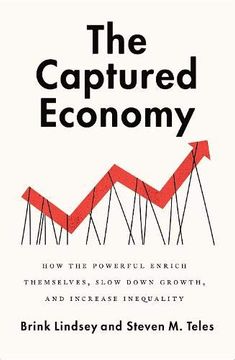 portada The Captured Economy: How the Powerful Enrich Themselves, Slow Down Growth, and Increase Inequality (en Inglés)