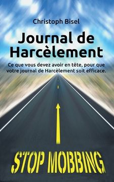 portada Journal de Harcèlement: Ce que vous devez avoir en tête, pour que votre journal de Harcèlement soit efficace. (en Francés)