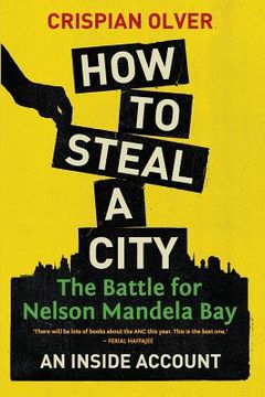portada How to Steal a City: The Battle for Nelson Mandela Bay: An Inside Account (en Inglés)
