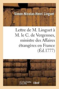 portada Lettre de M. Linguet À M. Le C. de Vergennes, Ministre Des Affaires Étrangères En France (in French)