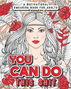 portada You Can Do This Shit: A Motivational Swearing Book for Adults - Swear Word Coloring Book For Stress Relief and Relaxation! Funny Gag Gift fo (in English)