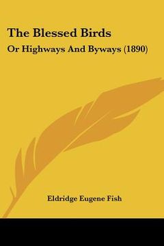 portada the blessed birds: or highways and byways (1890) (en Inglés)
