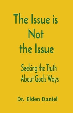 portada The Issue is not the Issue: Seeking the Truth About God'S Ways (in English)