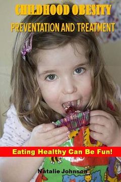portada Childhood Obesity Prevention And Treatment: Eating Healthy Can Be Fun! (en Inglés)