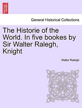 portada The Historie of the World. In Five Bookes by sir Walter Ralegh, Knight (in English)