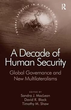 portada A Decade of Human Security: Global Governance and new Multilateralisms (Global Security in a Changing World) (en Inglés)