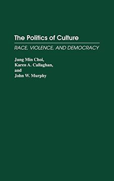 portada The Politics of Culture: Race, Violence, and Democracy (en Inglés)