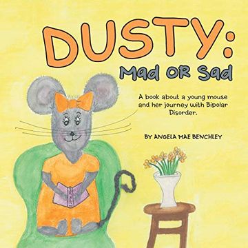 portada Dusty: Mad or Sad: A Book About a Young Mouse and her Journey With Bipolar Disorder. 